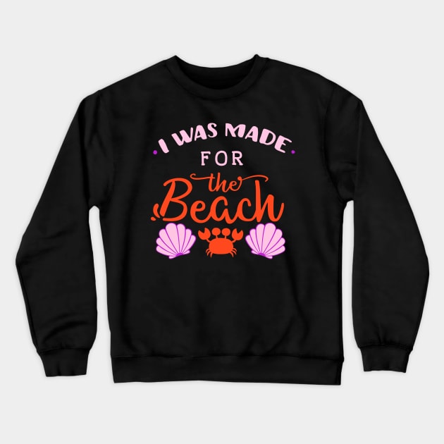I Was Made For The Beach Crewneck Sweatshirt by My Tribe Apparel
